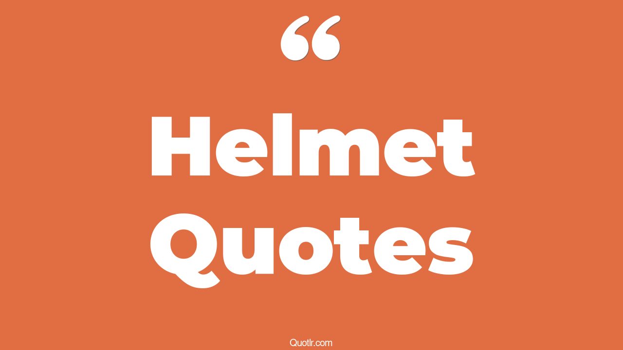 91 Fascinating Helmet Quotes (dark helmet, wear helmet, motorcycle helmet)