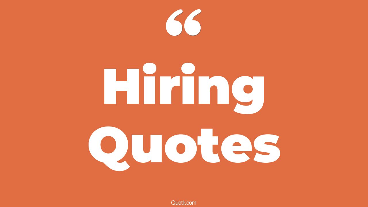 45+ Stunning Hiring Quotes That Will Unlock Your True Potential