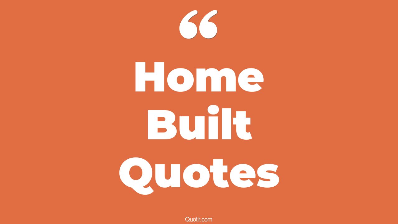 45 Sublime Home Builder Quotes home building, custom home quotes