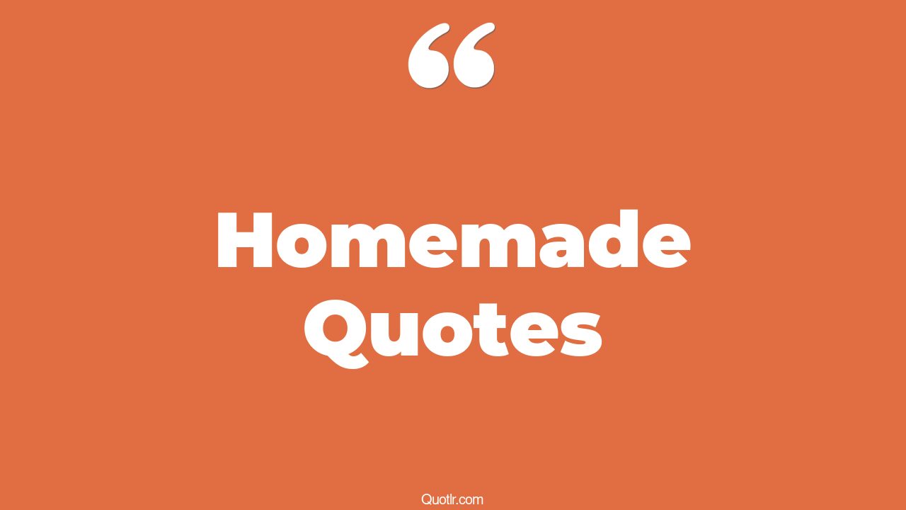 90 Offlimits Homemade Quotes (happiness is homemade, love is homemade