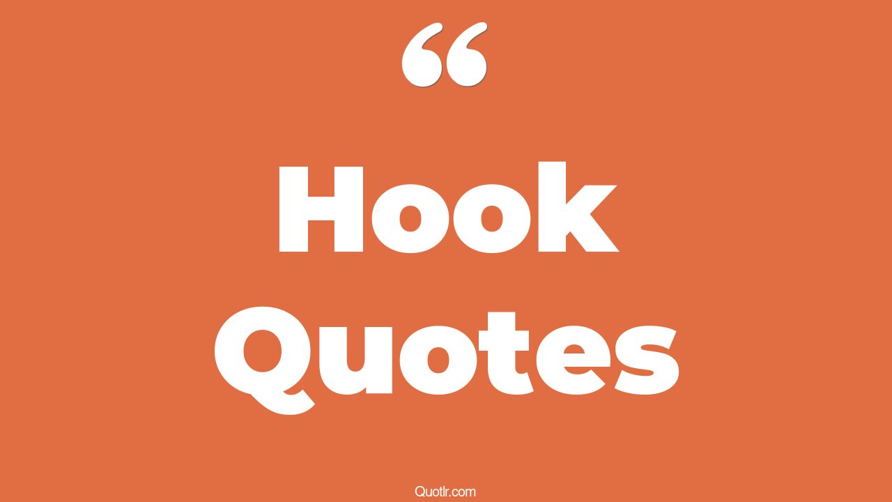 75 Perspective Hook Quotes (sidney hook, captain hook, rufio hook)