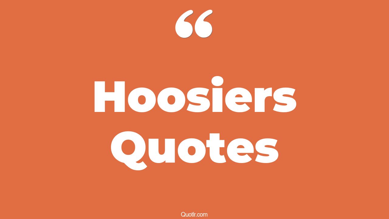 19+ Vibrant Hoosiers Quotes That Will Unlock Your True Potential