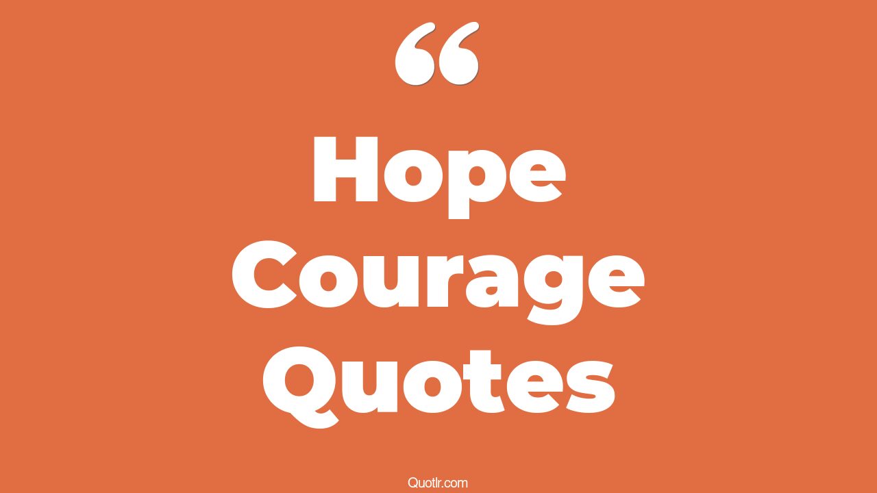 230+ Offlimits Hope Courage Quotes That Will Unlock Your True Potential