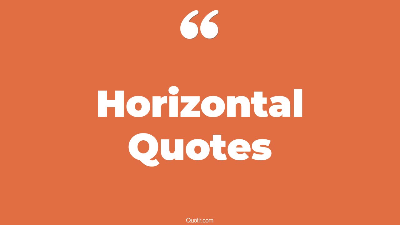 45+ Reckoning Horizontal Quotes That Will Unlock Your True Potential