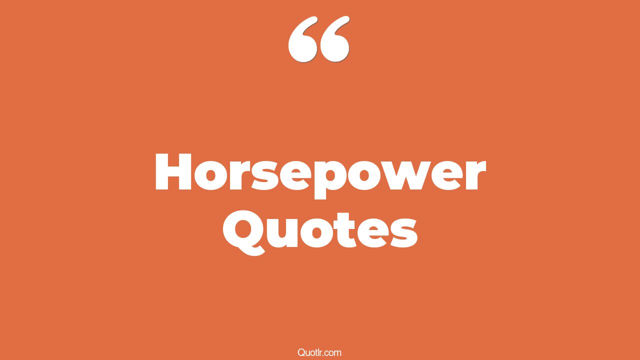 28+ Professional Horsepower Quotes That Will Unlock Your True Potential