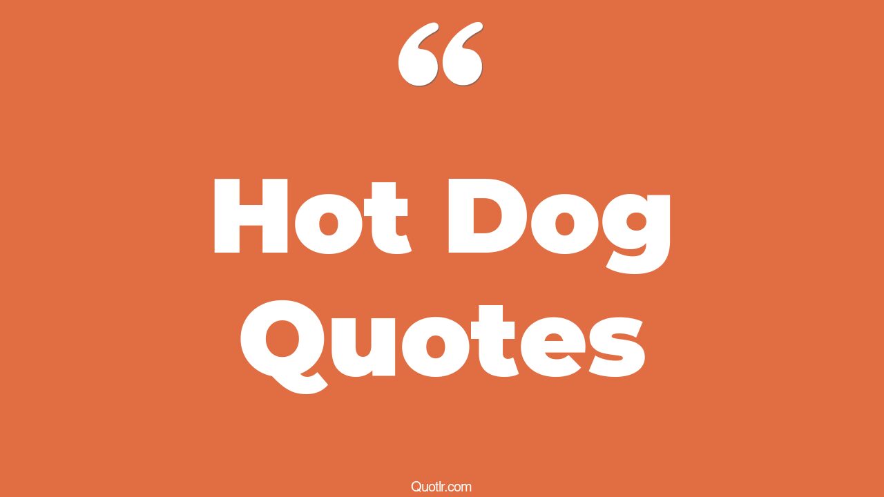 104+ Revolutionary Hot Dog Quotes That Will Unlock Your True Potential