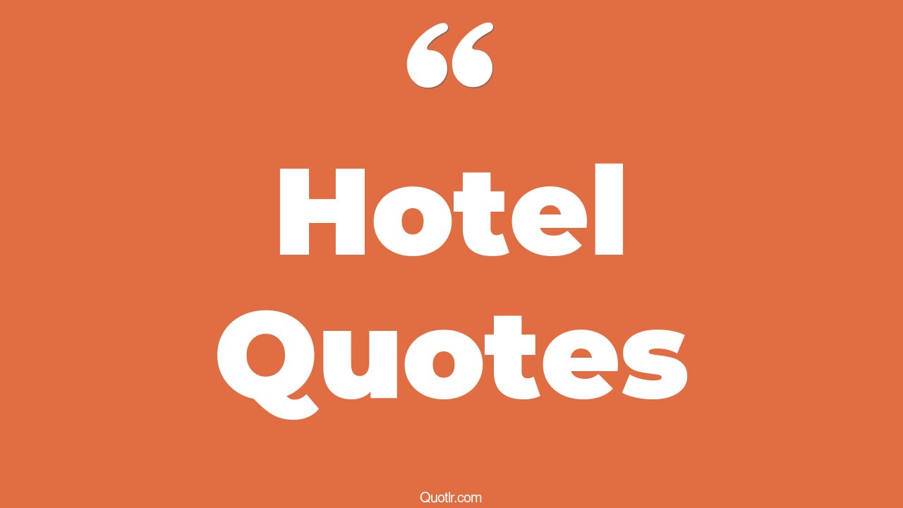 105 Jawdropping Hotel Quotes (luxury hotel, best hotel, the best