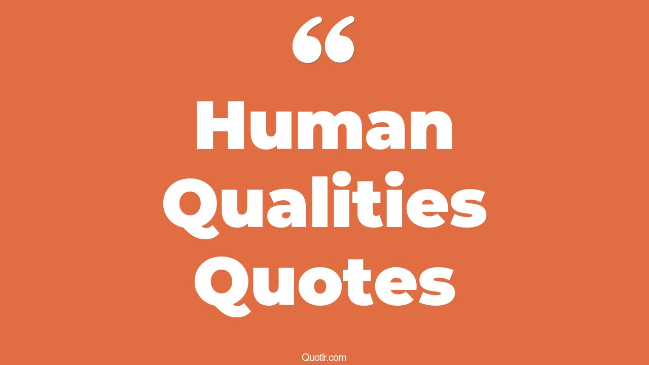 377+ Practical Human Qualities Quotes That Will Unlock Your True Potential