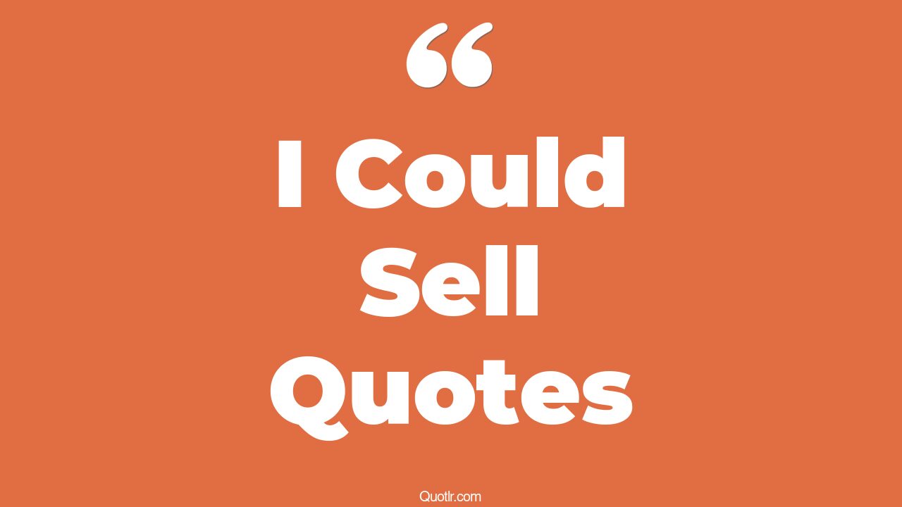 92+ Passioned I Could Sell Quotes That Will Unlock Your True Potential