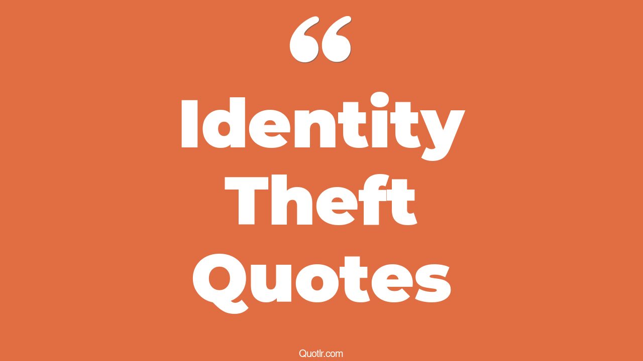 22+ Proven Identity Theft Quotes That Will Unlock Your True Potential