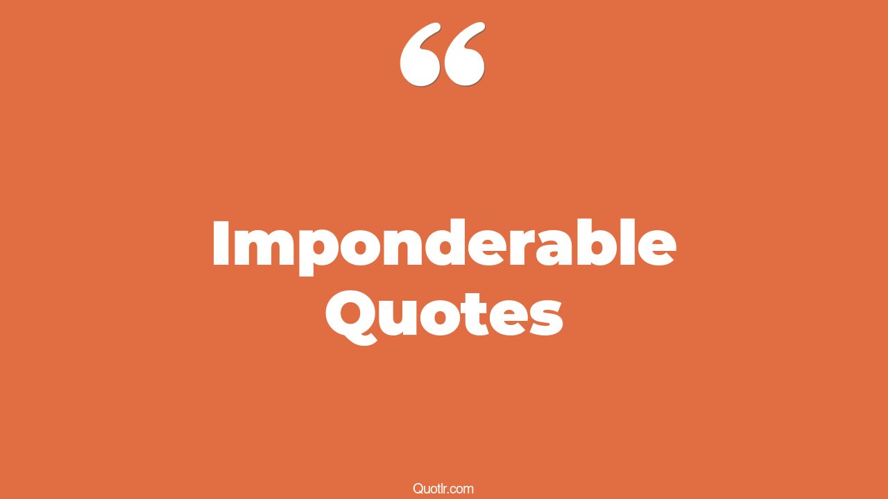 45+ Revealing Imponderable Quotes That Will Unlock Your True Potential
