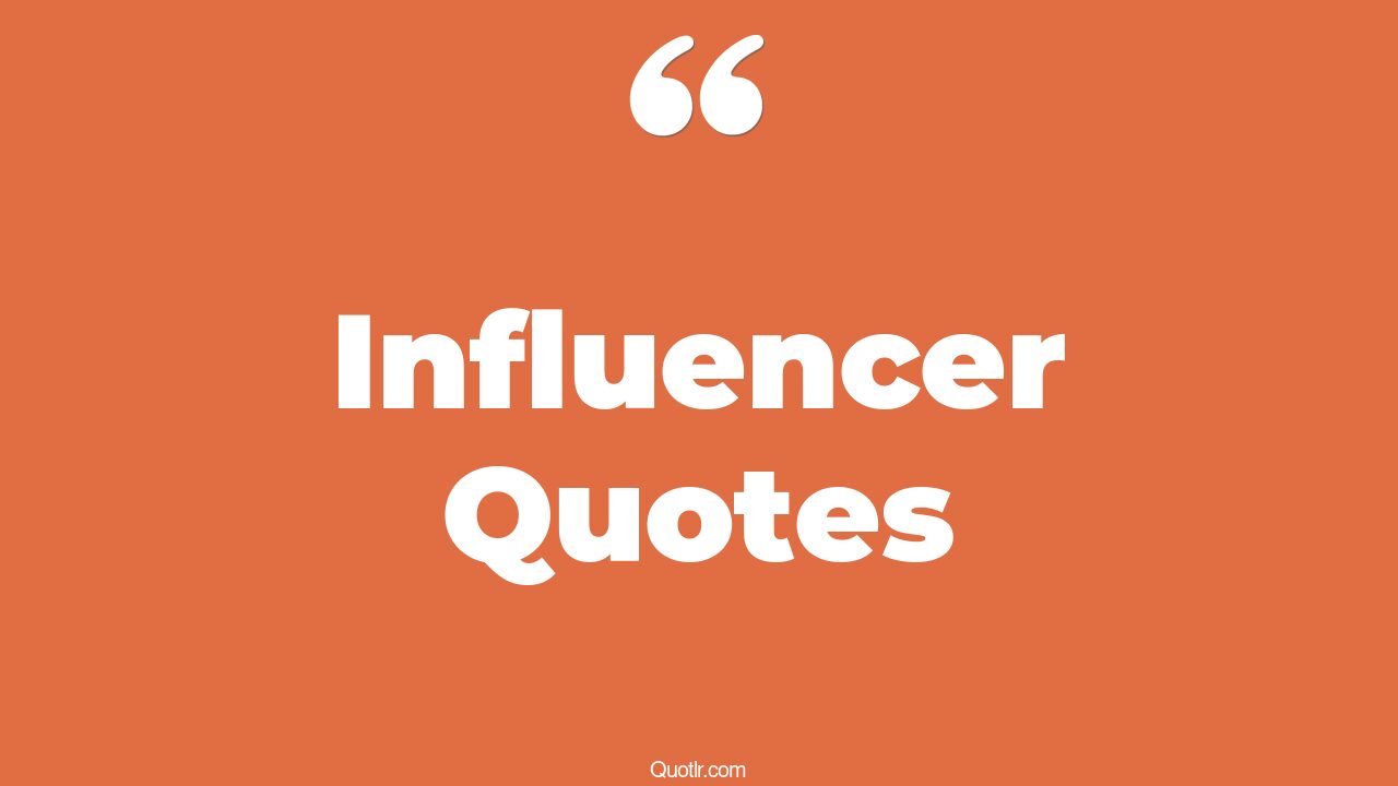 The 35+ Influencer Quotes Page 30 ↑QUOTLR↑