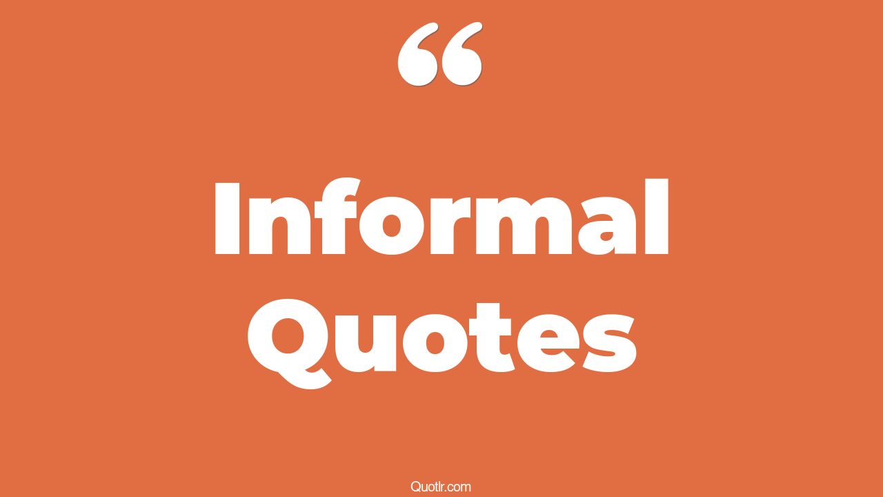 45+ Blissful Informal Quotes That Will Unlock Your True Potential