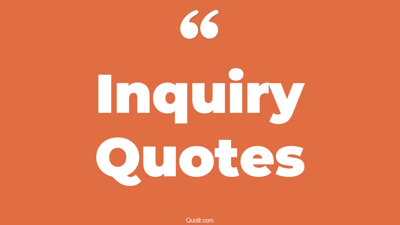 92 Wonderful Inquiry Quotes (appreciative inquiry, humble inquiry, self