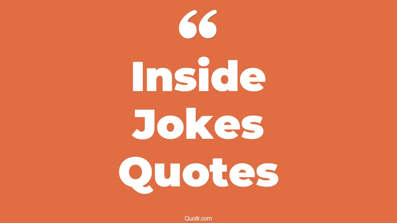 31+ Contentment Inside Jokes Quotes That Will Unlock Your True Potential