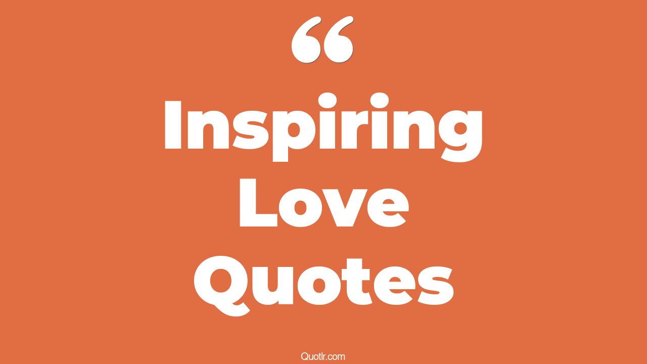 35+ Unconventional Inspiring Love Quotes That Will Unlock Your True