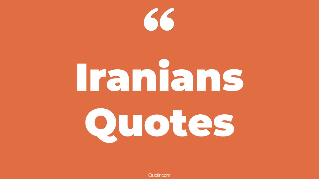 95 Vibrant Iranians Quotes (iranian revolution, iranian hostage crisis, iranian culture)
