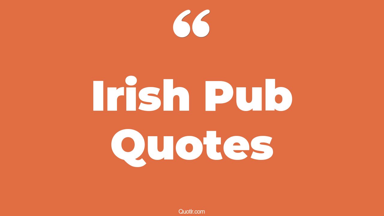 7+ EyeOpening Irish Pub Quotes That Will Inspire Your Inner Self