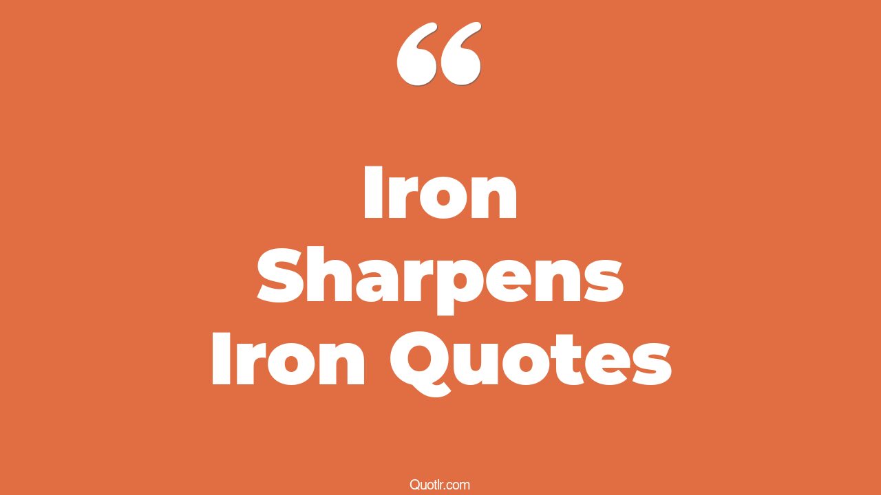 8+ EyeOpening Iron Sharpens Iron Quotes That Will Inspire Your Inner Self