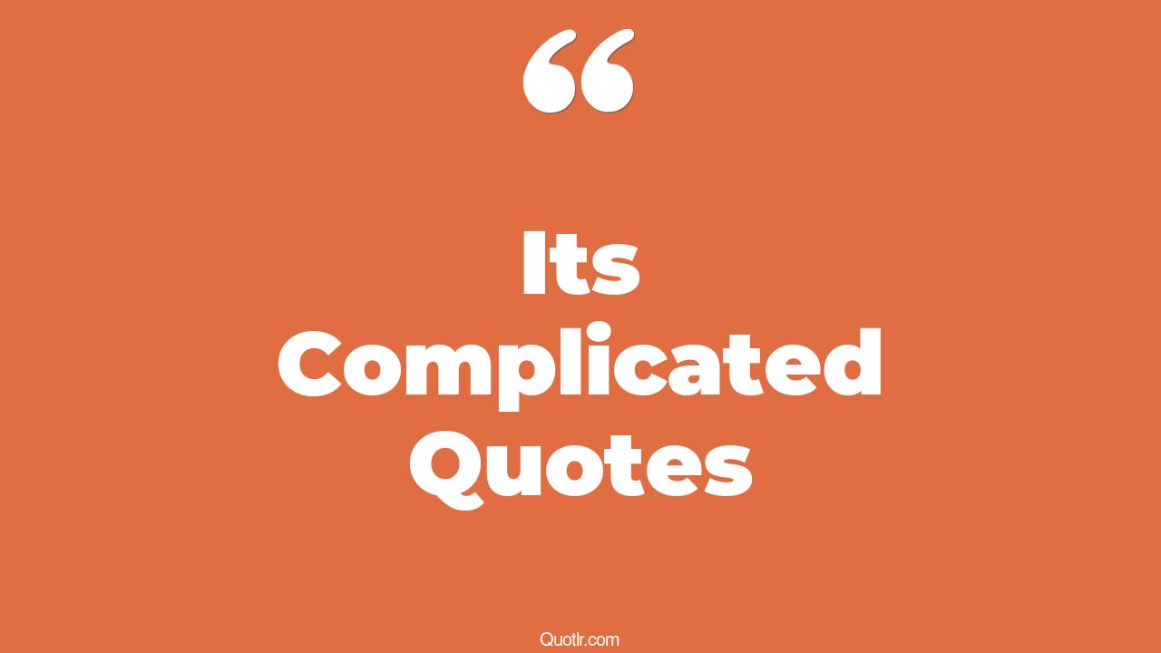 45 Unconventional Relationship Status Its Complicated Quotes it's