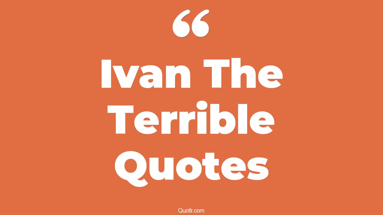 3+ EyeOpening Ivan The Terrible Quotes That Will Inspire Your Inner Self