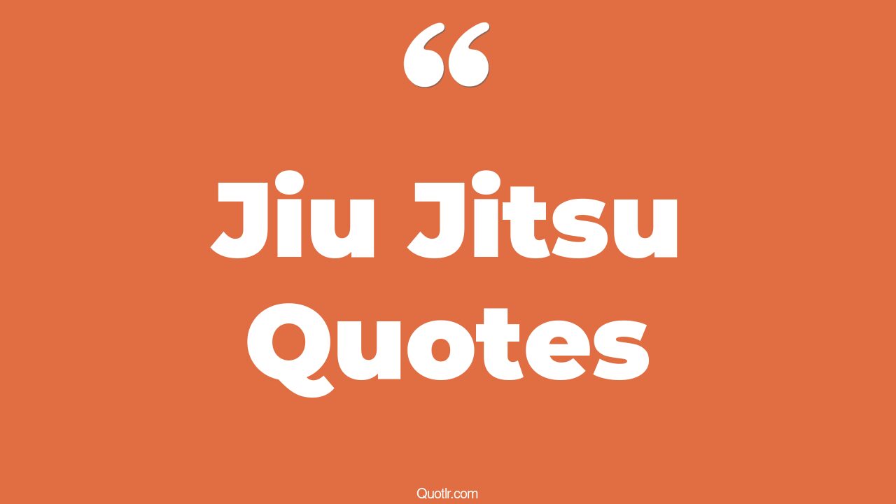 54+ Sensational Jiu Jitsu Quotes That Will Unlock Your True Potential