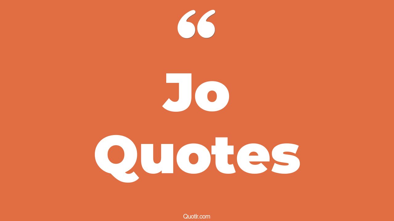 45+ EyeOpening Jo Quotes That Will Inspire Your Inner Self
