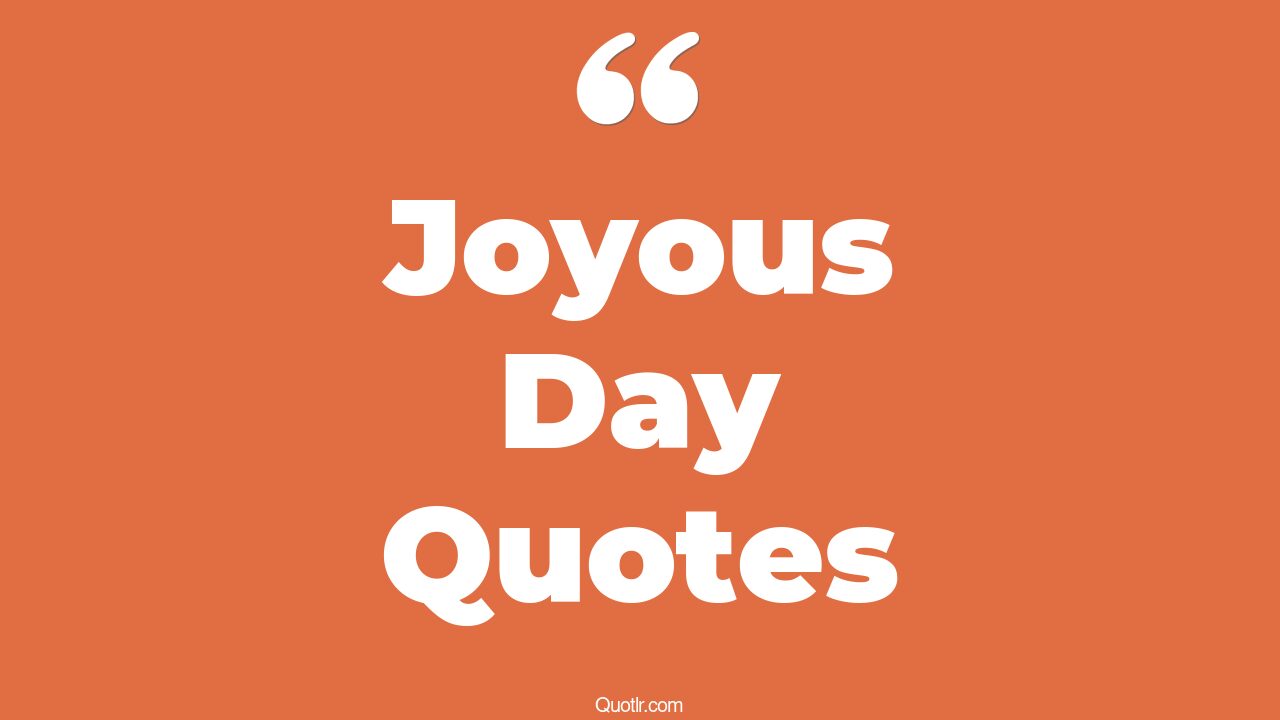 43+ EyeOpening Joyous Day Quotes That Will Inspire Your Inner Self