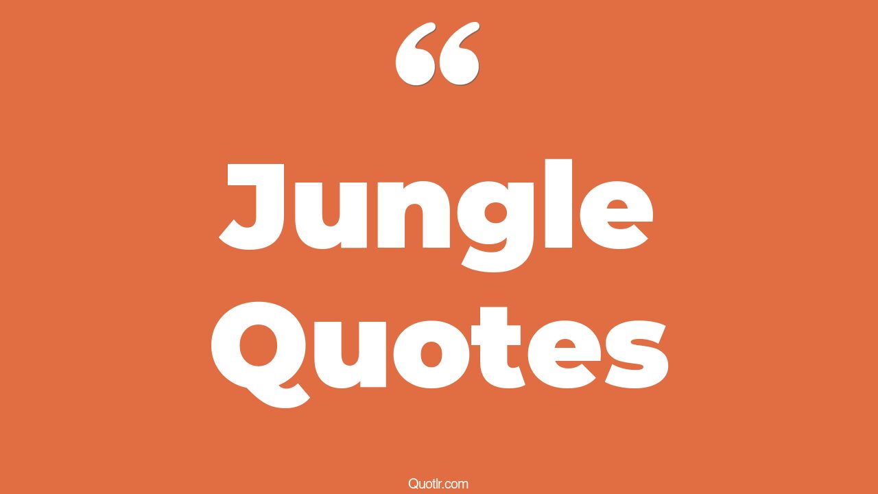 45+ Delicious Jungle Quotes That Will Unlock Your True Potential