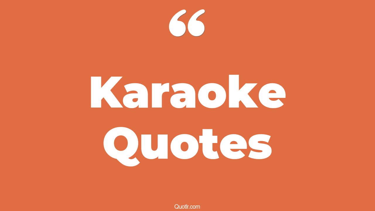 80 Floundering Karaoke Quotes (carpool karaoke, singing karaoke, car karaoke)