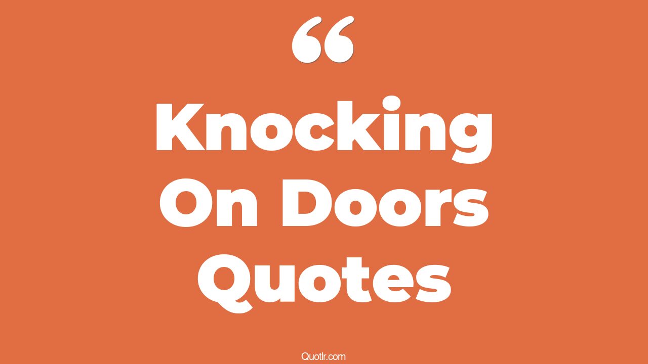 45+ Powerful Knocking On Doors Quotes That Will Unlock Your True Potential