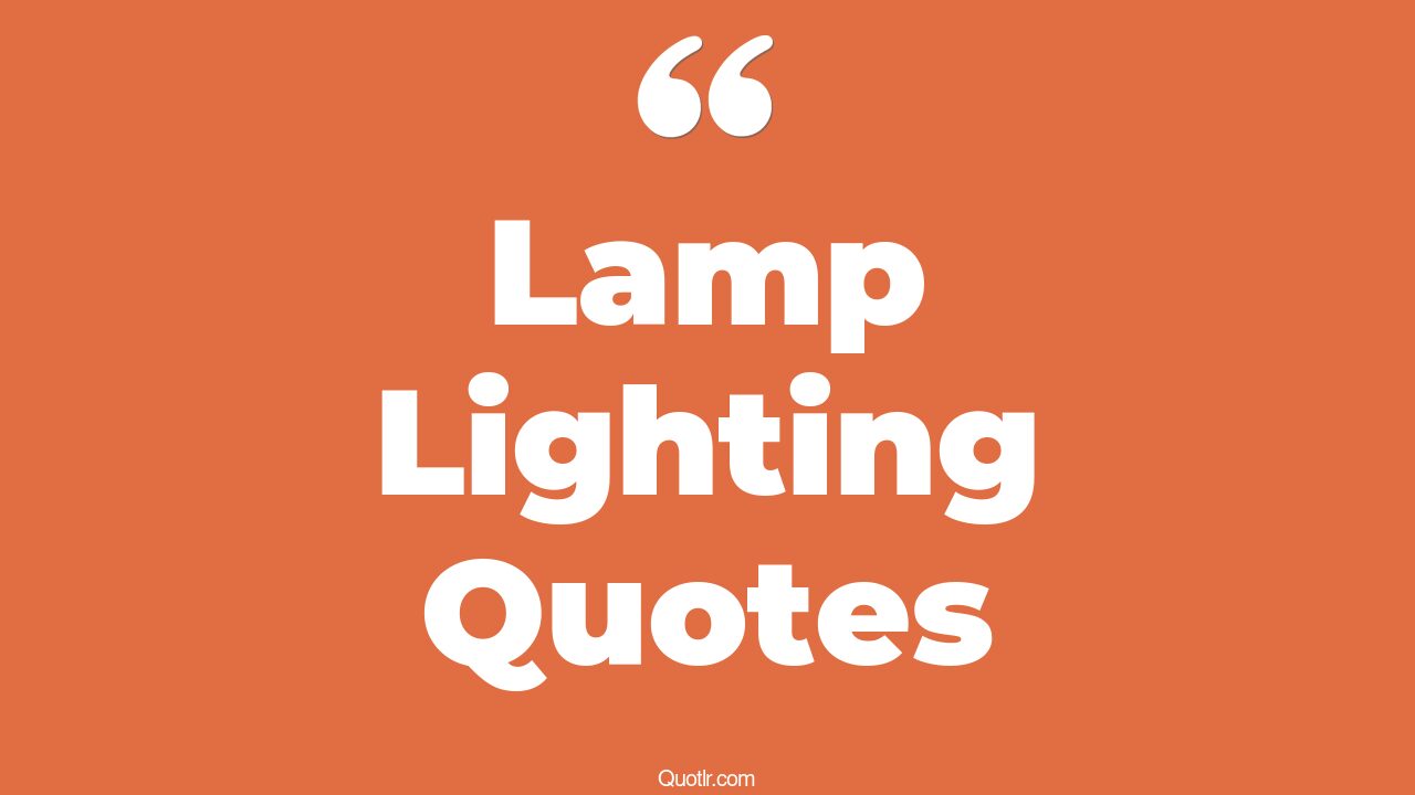 45+ Jawdropping Lamp Lighting Quotes That Will Unlock Your True Potential
