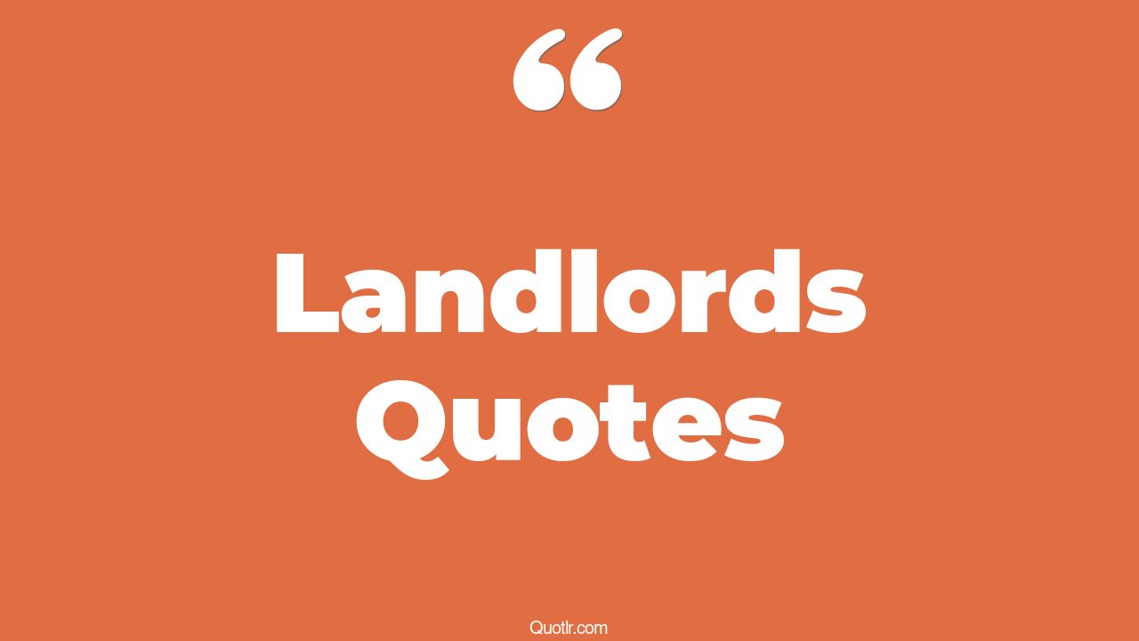 70 Fulfilling Landlords Quotes (mao landlord, pub landlord, bad landlord)