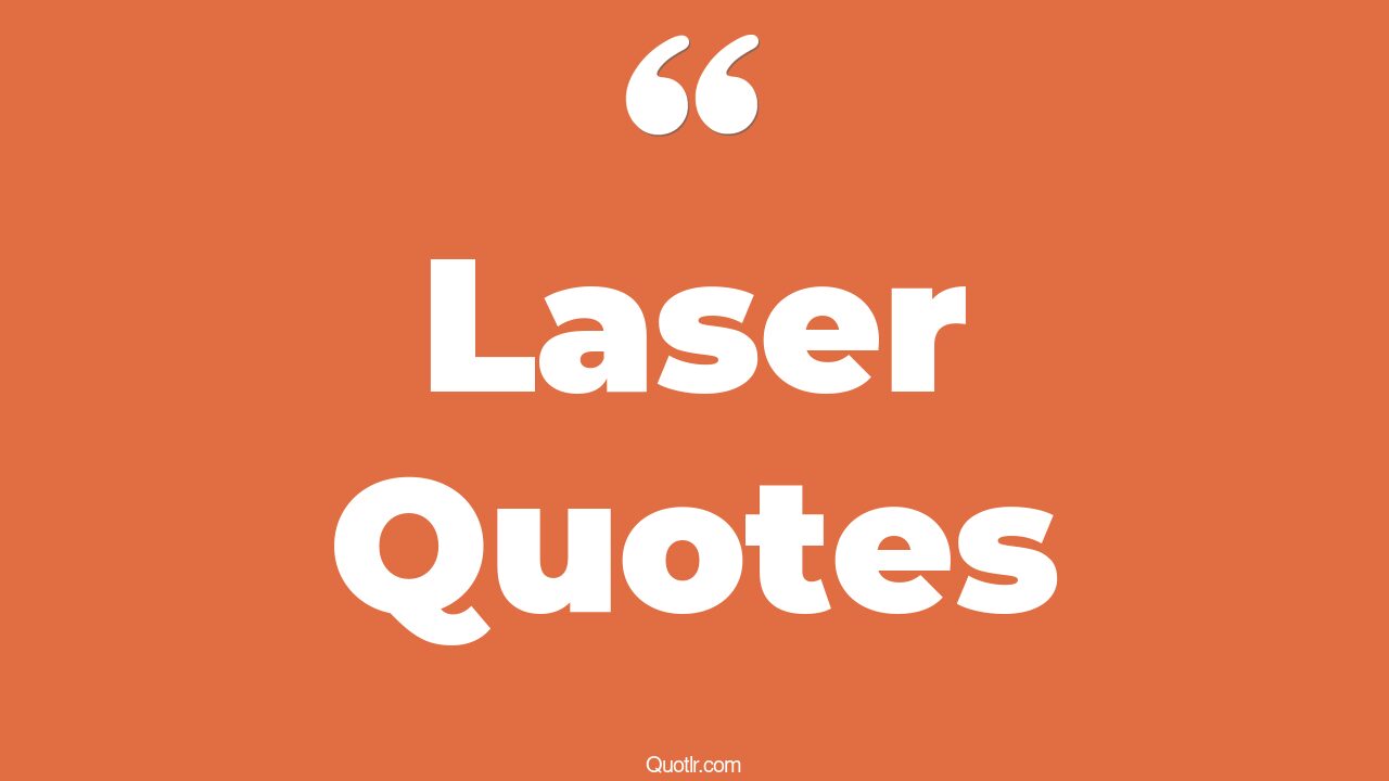 74 Helpful Laser Quotes (dodgeball blazer laser laser, hair laser, dr