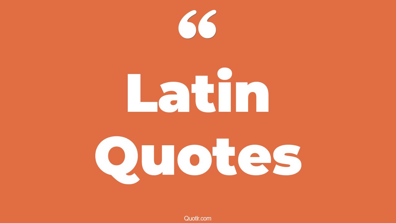 45 Provocative Great Latin Quotes inspirational latin, motivational latin quotes