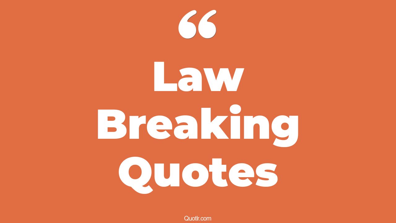 The 257+ Law Breaking Quotes Page 7 ↑QUOTLR↑