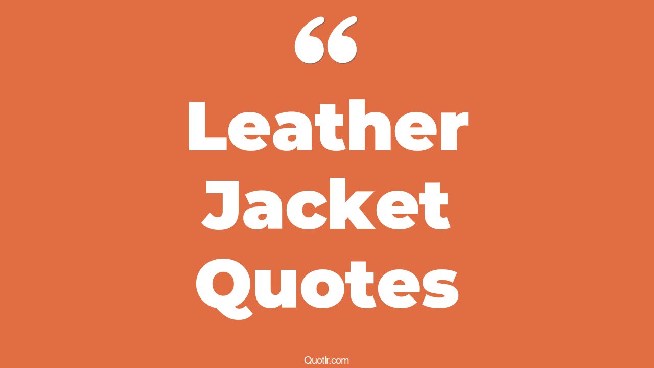 55 Sensual Leather Jacket Quotes (black leather jacket, leather jackets