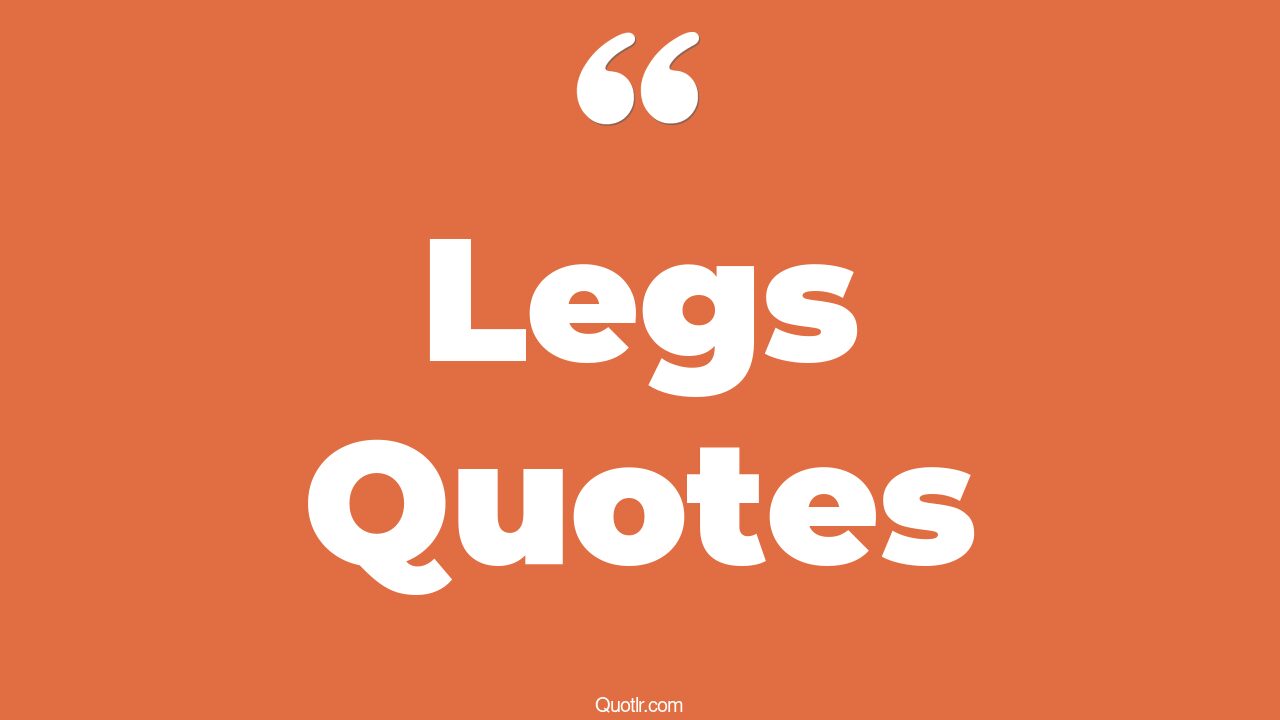 The 35+ Legs Quotes Page 22 ↑QUOTLR↑