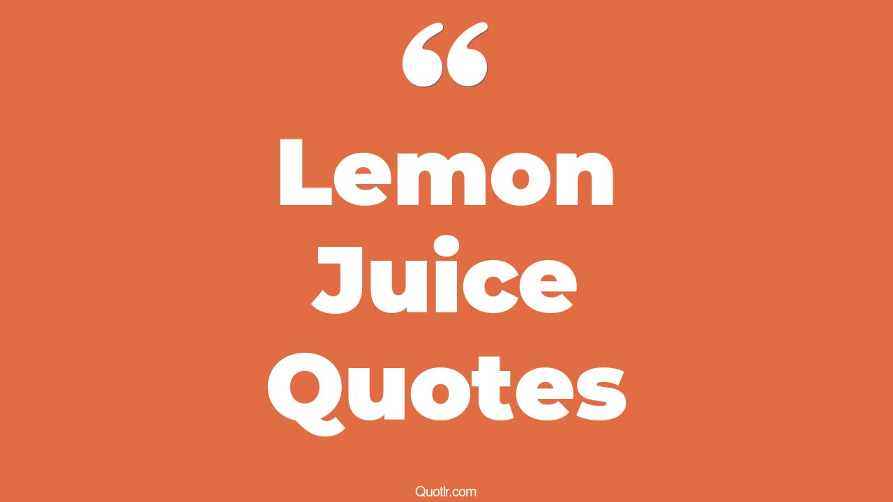 15+ Charming Lemon Juice Quotes That Will Unlock Your True Potential