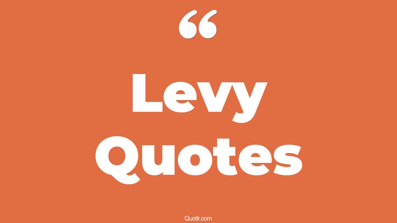 45+ Tremendous Levy Quotes That Will Unlock Your True Potential