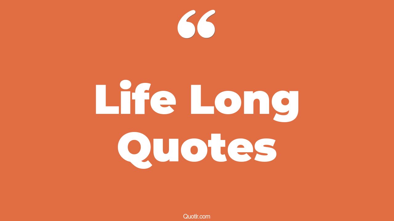 The 35+ Life Long Quotes Page 46 ↑QUOTLR↑