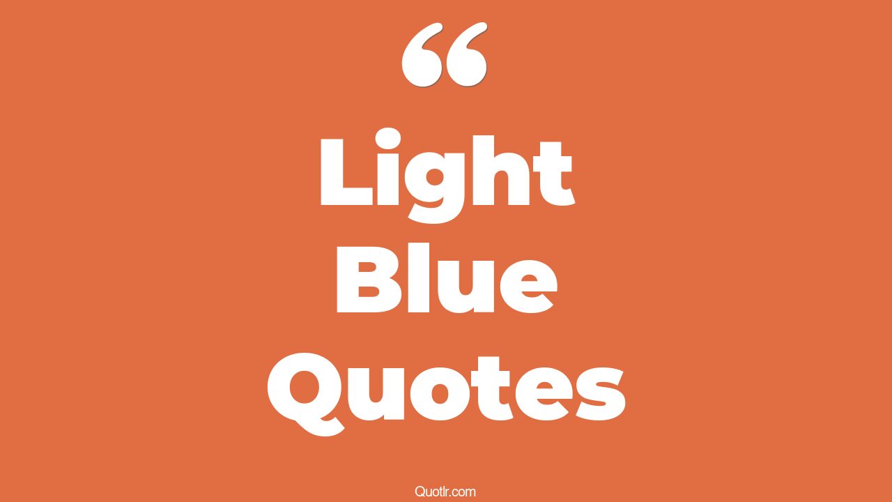 119+ Fantastic Light Blue Quotes That Will Unlock Your True Potential