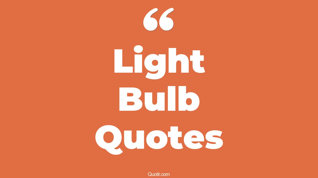 45 Glamorous Edison Light Bulb Quotes anthem light bulb, light bulb