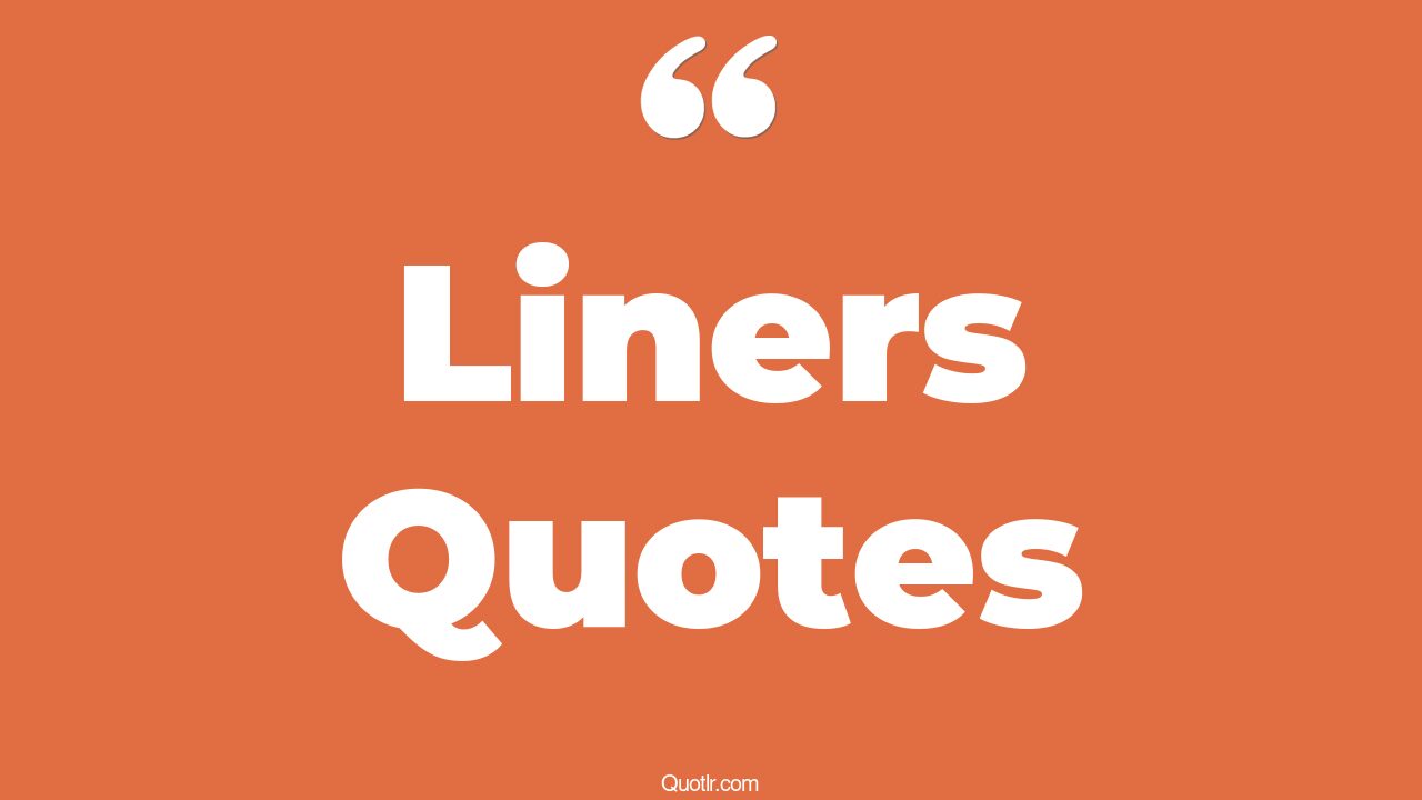 113 Provocative Liners Quotes (brilliant one liner, motivational one