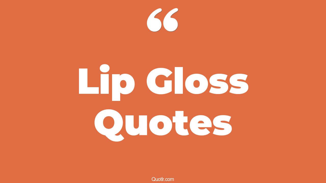 39+ Uplifting Lip Gloss Quotes That Will Unlock Your True Potential