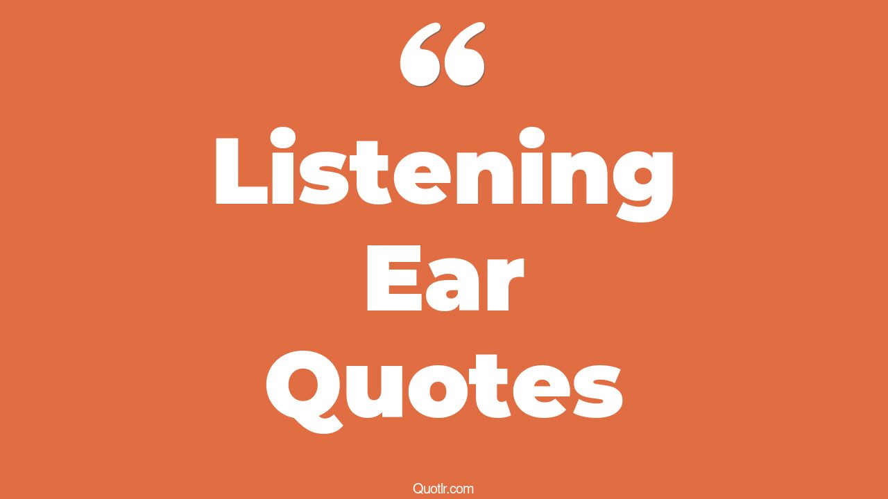 45+ Listening Ear Quotes That Will Unlock Your True Potential