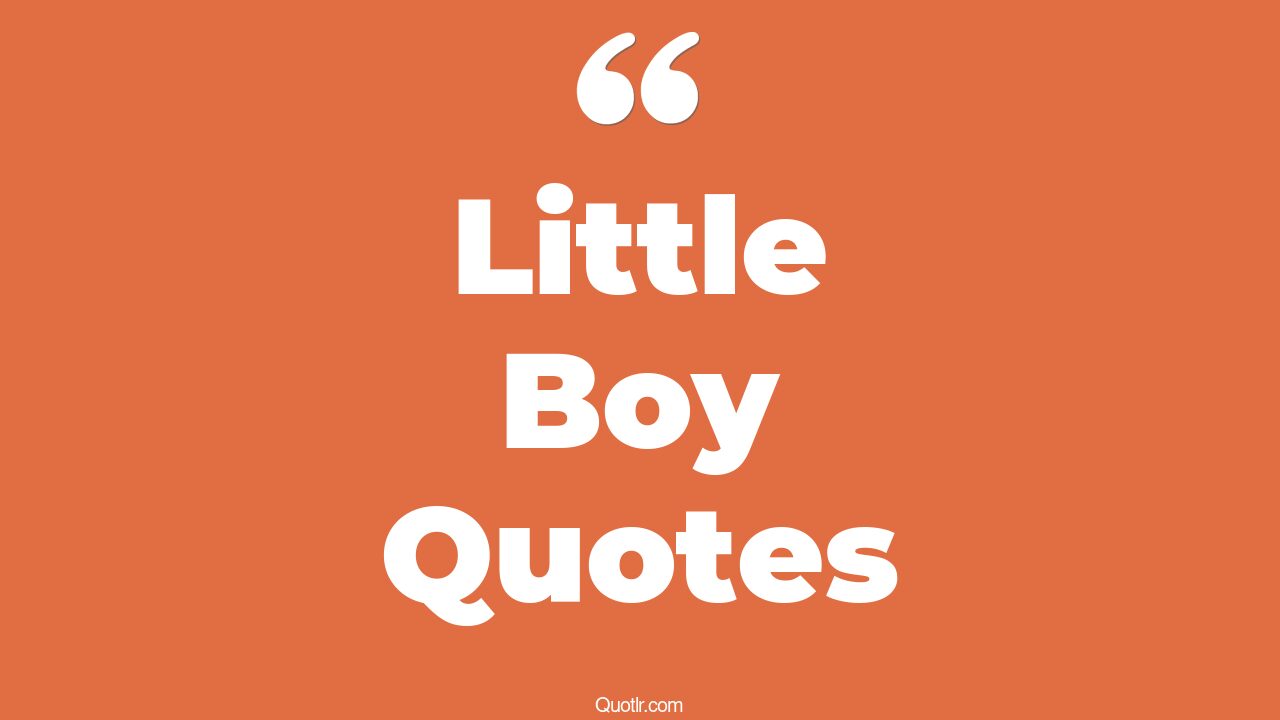 45+ Little Boy Quotes That Will Unlock Your True Potential