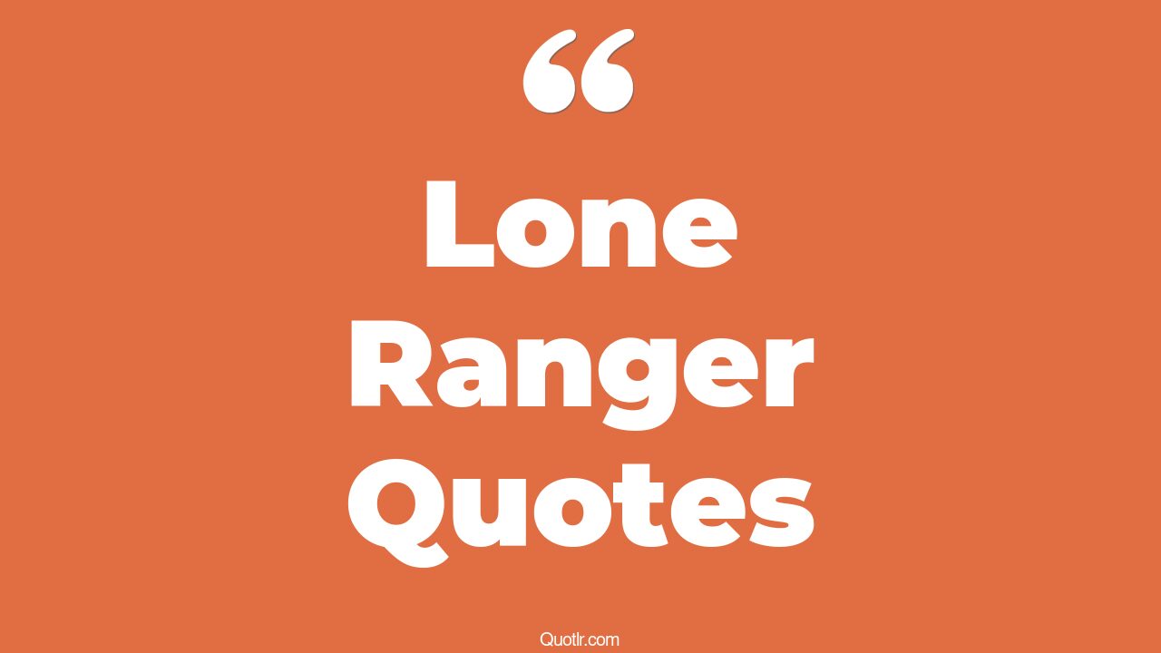 19+ Devotion Lone Ranger Quotes That Will Unlock Your True Potential