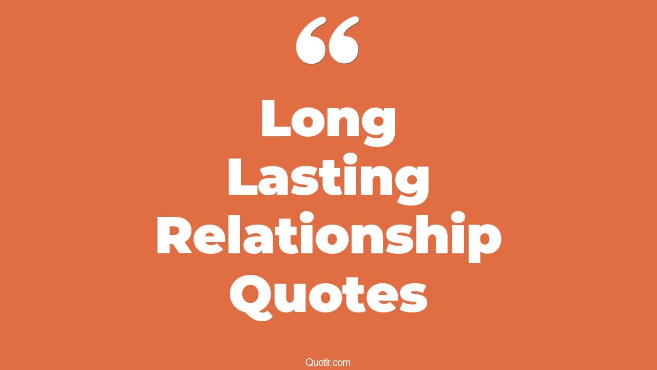 37+ Valuable Long Lasting Relationship Quotes That Will Unlock Your True Potential