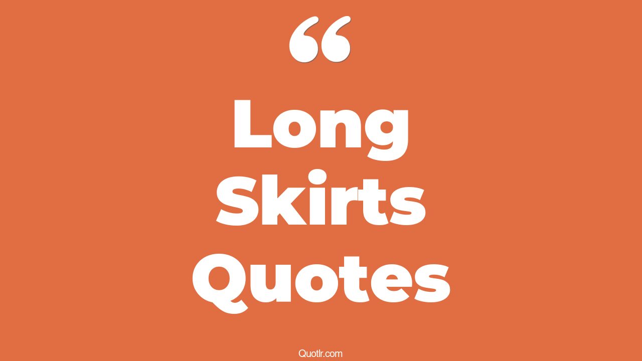 28+ Thrilling Long Skirts Quotes That Will Unlock Your True Potential
